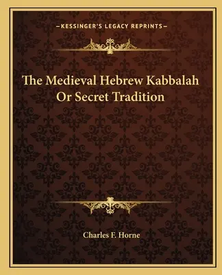 Cabala ebraică medievală sau tradiția secretă - The Medieval Hebrew Kabbalah Or Secret Tradition