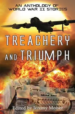 Trădare și triumf - O antologie de povestiri din al Doilea Război Mondial - Treachery and Triumph - An Anthology of World War II Stories