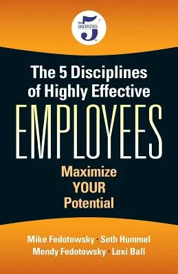 Cele 5 discipline ale angajaților foarte eficienți: Maximizează-ȚI potențialul - The 5 Disciplines of Highly Effective Employees: Maximize YOUR Potential