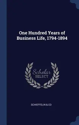 O sută de ani de viață de afaceri, 1794-1894 - One Hundred Years of Business Life, 1794-1894