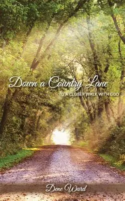 Pe o alee de țară: spre o umblare mai strânsă cu Dumnezeu - Down a Country Lane: to a closer walk with God