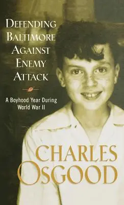 Apărarea orașului Baltimore împotriva atacurilor inamice: Un an de copilărie în timpul celui de-al Doilea Război Mondial - Defending Baltimore Against Enemy Attack: A Boyhood Year During World War II