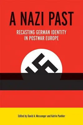 Un trecut nazist: Reconstituirea identității germane în Europa postbelică - A Nazi Past: Recasting German Identity in Postwar Europe