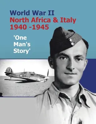 Primul Război Mondial Africa de Nord și Italia 1940-1945 „Povestea unui om - World War Ii North Africa & Italy 1940 -1945 'One Man's Story'