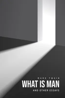 Ce este omul? Și alte eseuri - What Is Man? And Other Essays