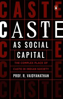 Casta ca capital social: Locul complex al castei în societatea indiană - Caste as Social Capital: The Complex Place of Caste in Indian Society
