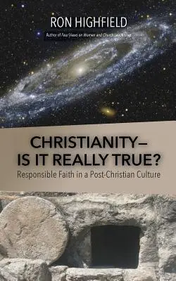 Christianity-Is It Really True?: Credința responsabilă într-o cultură post-creștină - Christianity-Is It Really True?: Responsible Faith in a Post-Christian Culture