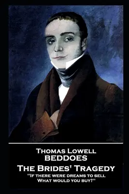 Thomas Lovell Beddoes - Tragedia miresei: „Dacă ar fi vise de vândut, Ce ai cumpăra? - Thomas Lovell Beddoes - The Brides' Tragedy: 'If there were dreams to sell, What would you buy?''