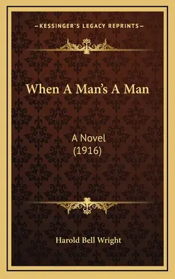 When A Man's A Man: Un roman (1916) - When A Man's A Man: A Novel (1916)