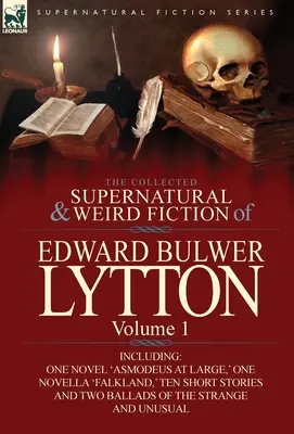 The Collected Supernatural and Weird Fiction of Edward Bulwer Lytton-Volumul 1: Inclusiv un roman 'Asmodeus at Large, ' o nuvelă 'Falkland, ' zece - The Collected Supernatural and Weird Fiction of Edward Bulwer Lytton-Volume 1: Including One Novel 'Asmodeus at Large, ' One Novella 'Falkland, ' Ten