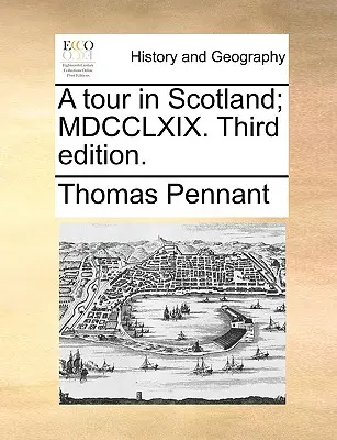 Un tur în Scoția; MDCCLXIX. Ediția a treia. - A Tour in Scotland; MDCCLXIX. Third Edition.