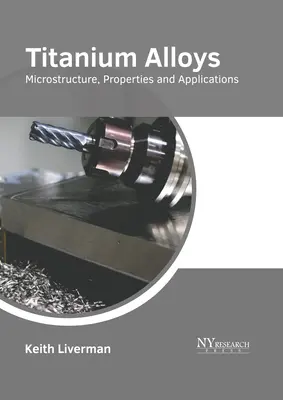 Aliaje de titan: Microstructură, proprietăți și aplicații - Titanium Alloys: Microstructure, Properties and Applications