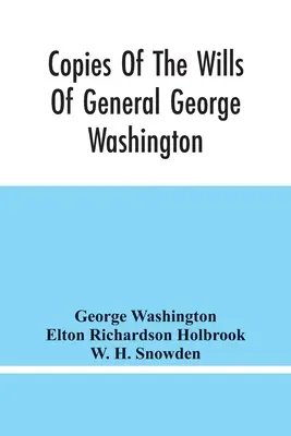 Copii ale testamentelor generalului George Washington, primul președinte al Statelor Unite și ale Marthei Washington, soția sa: și alte informații interesante - Copies Of The Wills Of General George Washington, The First President Of The United States And Of Martha Washington, His Wife: And Other Interesting R