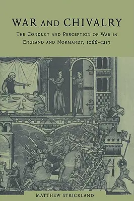 Război și cavalerism: Conducerea și percepția războiului în Anglia și Normandia, 1066-1217 - War and Chivalry: The Conduct and Perception of War in England and Normandy, 1066-1217