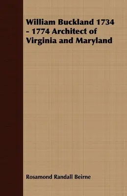 William Buckland 1734 - 1774 Arhitect al statului Virginia și Maryland - William Buckland 1734 - 1774 Architect of Virginia and Maryland