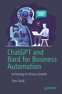 Chatgpt și Bard pentru automatizarea afacerilor: Realizarea unei creșteri bazate pe AI - Chatgpt and Bard for Business Automation: Achieving Ai-Driven Growth