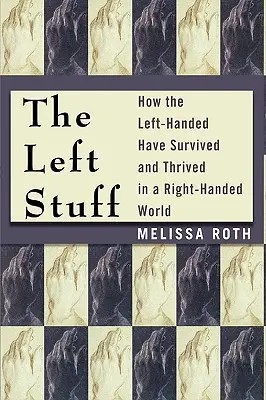 The Left Stuff: Cum au supraviețuit și au prosperat stângacii într-o lume a dreptacilor - The Left Stuff: How the Left-Handed Have Survived and Thrived in a Right-Handed World
