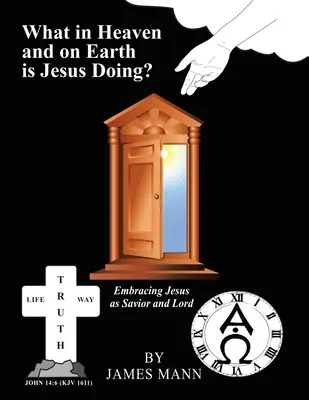 Ce face Iisus în cer și pe pământ? Îmbrățișarea lui Isus ca Mântuitor și Domn - What in Heaven and on Earth Is Jesus Doing?: Embracing Jesus as Savior and Lord