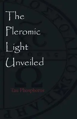 The Pleromic LIght Unveiled: O monografie instructivă despre Sfânta Liturghie gnostică a Luminii Pleromice - The Pleromic LIght Unveiled: An Instructive Monograph on the Holy Gnostic Liturgy of the Pleromic Light
