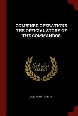 Operațiuni combinate: Povestea oficială a comandourilor - Combined Operations the Official Story of the Commandos