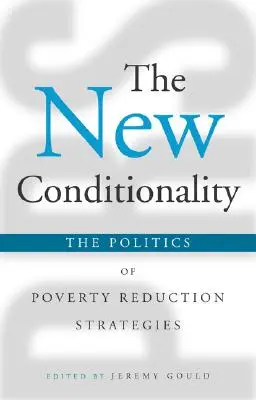 Noua condiționalitate: Politica strategiilor de reducere a sărăciei - The New Conditionality: The Politics of Poverty Reduction Strategies