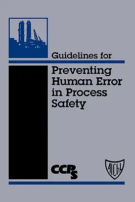 Linii directoare pentru prevenirea erorilor umane în siguranța proceselor - Guidelines for Preventing Human Error in Process Safety