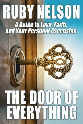The Door of Everything: Un ghid pentru iubire, credință și ascensiunea ta personală - The Door of Everything: A Guide to Love, Faith, and Your Personal Ascension