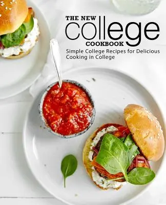 The New College Cookbook: Rețete simple de colegiu pentru gătit delicios în colegiu - The New College Cookbook: Simple College Recipes for Delicious Cooking in College