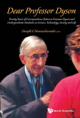 Dragă domnule profesor Dyson: Douăzeci de ani de corespondență între Freeman Dyson și studenți despre știință, tehnologie, societate și viață - Dear Professor Dyson: Twenty Years of Correspondence Between Freeman Dyson and Undergraduate Students on Science, Technology, Society and Life