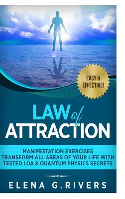 Legea Atracției: Exerciții de manifestare - Transformă toate domeniile vieții tale cu secrete testate ale LOA și fizicii cuantice - Law of Attraction: Manifestation Exercises-Transform All Areas of Your Life with Tested LOA & Quantum Physics Secrets