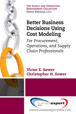 Better Business Decisions Using Cost Modeling: Pentru profesioniștii din domeniul achizițiilor, operațiunilor și lanțului de aprovizionare - Better Business Decisions Using Cost Modeling: For Procurement, Operations, and Supply Chain Professionals
