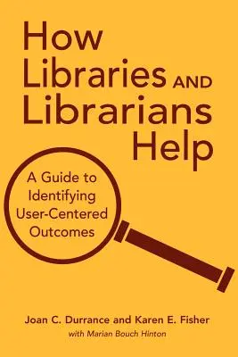 Cum ajută bibliotecile și bibliotecarii: A Guide to Identifying User-Centered Outcomes - How Libraries and Librarians Help: A Guide to Identifying User-Centered Outcomes