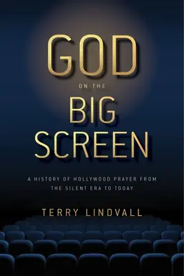 Dumnezeu pe marele ecran: O istorie a rugăciunii la Hollywood de la epoca tăcerii până astăzi - God on the Big Screen: A History of Hollywood Prayer from the Silent Era to Today