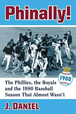 Phinally!: Phillies, Royals și sezonul de baseball 1980 care aproape că nu a fost - Phinally!: The Phillies, the Royals and the 1980 Baseball Season That Almost Wasn't