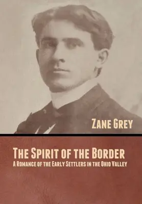 The Spirit of the Border: O romanță a primilor coloniști din Valea Ohio - The Spirit of the Border: A Romance of the Early Settlers in the Ohio Valley