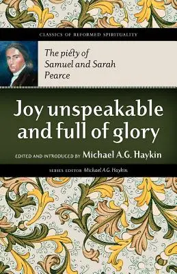 Bucurie de nedescris și plină de glorie: Pietatea lui Samuel și Sarah Pearce - Joy Unspeakable and Full of Glory: The Piety of Samuel and Sarah Pearce
