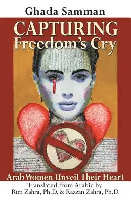 Capturing Freedom's Cry: Femeile arabe își dezvăluie inima - Capturing Freedom's Cry: Arab Women Unveil Their Heart