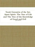 Torah Gematria Spiritului Set-Apart: Pomul vieții și Pomul cunoașterii binelui și răului - Torah Gematria of the Set-Apart Spirit: The Tree of Life and The Tree of the Knowledge of Good and Evil