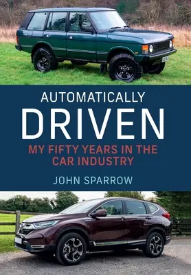 Automatically Driven: Cei 50 de ani ai mei în industria auto - Automatically Driven: My 50 Years in the Car Industry