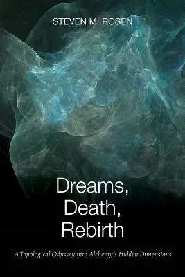 Vise, moarte, renaștere: O odisee topologică în dimensiunile ascunse ale alchimiei - Dreams, Death, Rebirth: A Topological Odyssey Into Alchemy's Hidden Dimensions