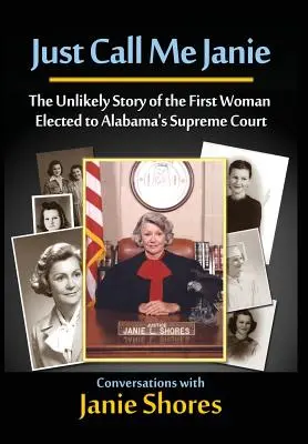 Spune-mi doar Janie: Povestea improbabilă a primei femei alese la Curtea Supremă din Alabama - Just Call Me Janie: The Unlikely Story of the FIrst Woman Elected to Alabama's Supreme Court