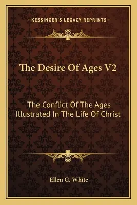 Dorința veacurilor V2: Conflictul veacurilor ilustrat în viața lui Hristos (The Conflict of the Ages Illustrated in the Life of Christ) - The Desire of Ages V2: The Conflict of the Ages Illustrated in the Life of Christ