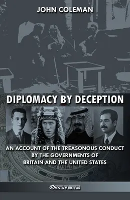 Diplomație prin înșelăciune: O relatare a comportamentului trădător al guvernelor Angliei și Statelor Unite - Diplomacy By Deception: An account of the treasonous conduct by the governments of Britain and the United States