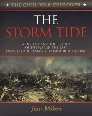 The Storm Tide: O istorie și un ghid turistic al războiului din est, de la Fredericksburg la Mine Run, 1862-1863 - The Storm Tide: A History and Tour Guide of the War in the East, from Fredericksburg to Mine Run, 1862-1863