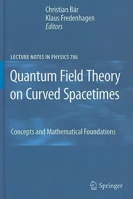 Teoria câmpului cuantic pe spații temporale curbate: Concepte și fundamente matematice - Quantum Field Theory on Curved Spacetimes: Concepts and Mathematical Foundations