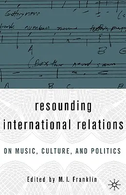 Relații internaționale răsunătoare: Despre muzică, cultură și politică - Resounding International Relations: On Music, Culture, and Politics