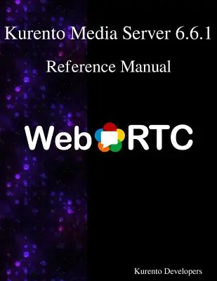 Kurento Media Server 6.6.1 Manual de referință - Kurento Media Server 6.6.1 Reference Manual