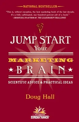 Dă-ți drumul la creierul de marketing: Sfaturi științifice și idei practice - Jump Start Your Marketing Brain: Scientific Advice and Practical Ideas