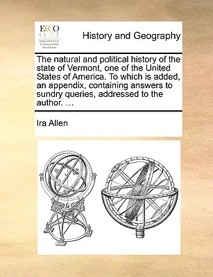 The Natural and Political History of the State of Vermont, One of the United States of America. la care se adaugă un apendice care conține răspunsuri la - The Natural and Political History of the State of Vermont, One of the United States of America. to Which Is Added, an Appendix, Containing Answers to