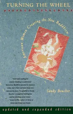 Turning The Wheel: Femeile americane creatoare ale noului budism - Turning The Wheel: American Women Creating the New Buddhism